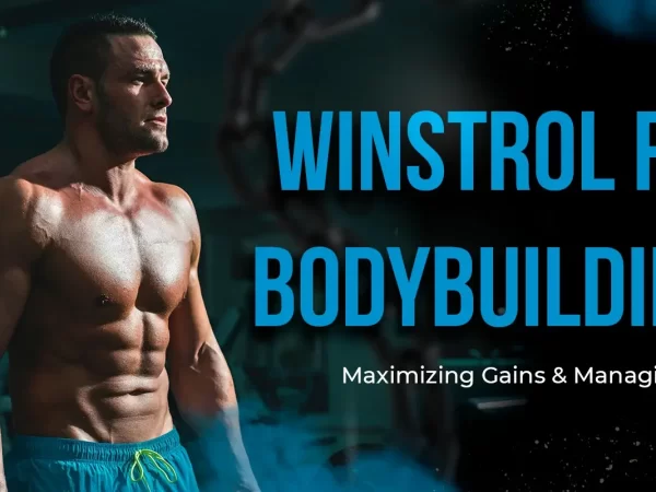 Winstrol for Bodybuilding: Maximizing Gains & Managing Risks 