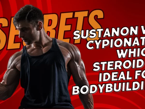 Bodybuilding Steroids: Choosing Between Sustanon vs Cypionate