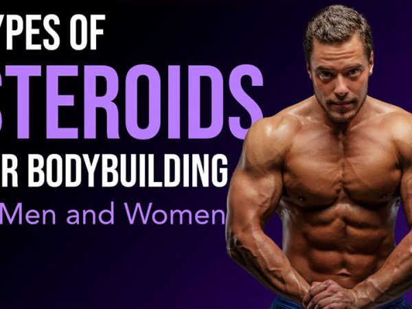 Types of Steroids for Bodybuilding: How to use Steroids Safely in Men and Women